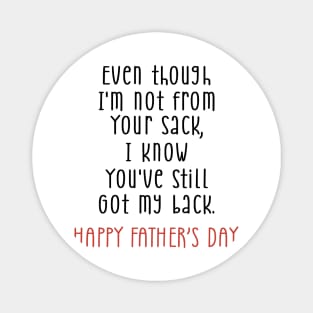 Father's Day Even Though I'm Not From Your Sack You Still Got My Back Magnet